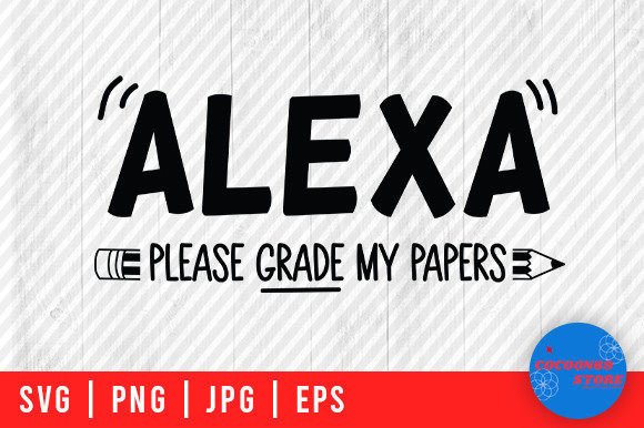 Alexa Please Grade My Papers: Teacher Graphics for Crafts