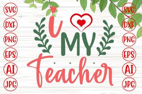 I Love My Teacher SVG: Graphics for Crafts & Branding