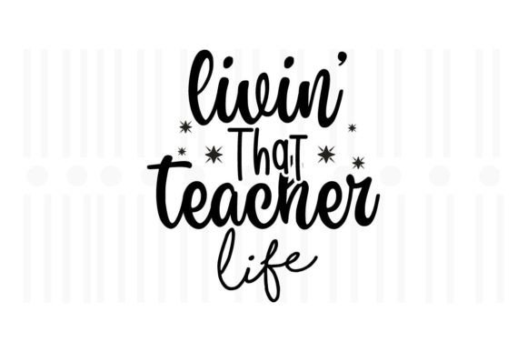Livin That Teacher Life SVG for Crafts & Graphics